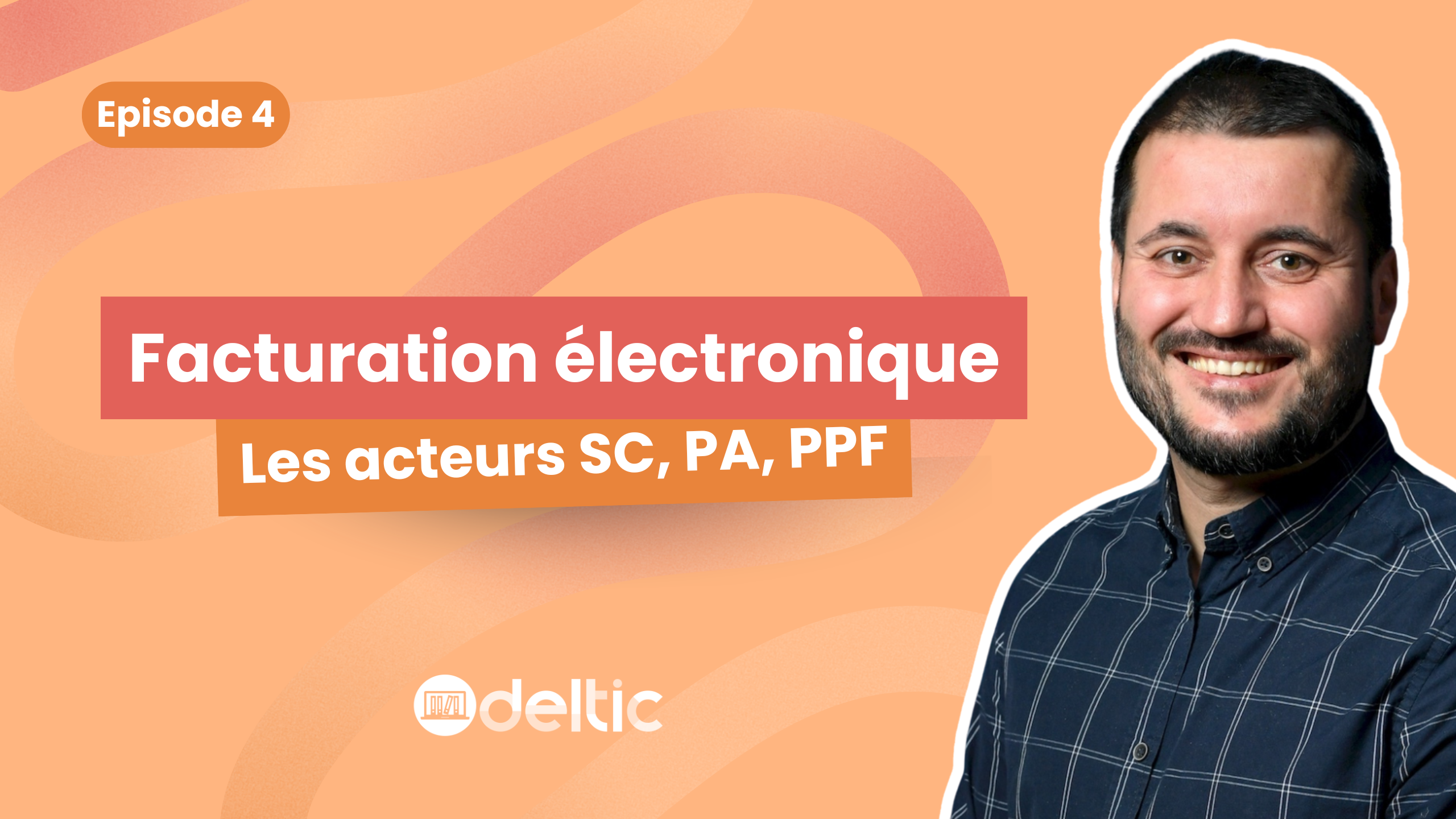 Facturation électronique : Les acteurs SC, PA, PPF Facturation électronique : Les acteurs SC, PA, PPF