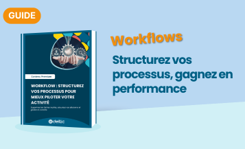 Workflow : structurez vos processus pour mieux piloter votre activité