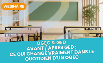 OGEC & GED Avant Après GED Ce qui change vraiment dans le quotidien d'un OGEC